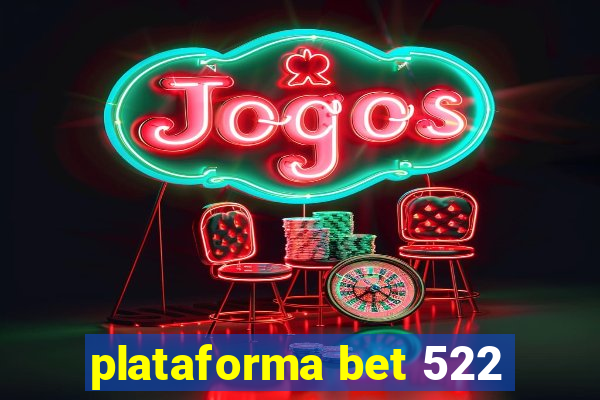 plataforma bet 522